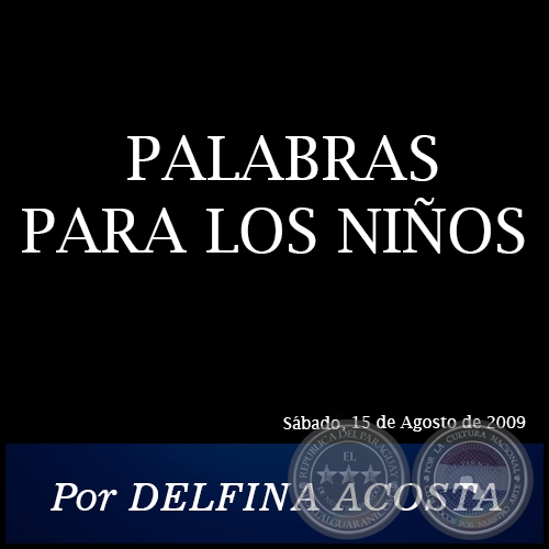 PALABRAS PARA LOS NIÑOS - Por DELFINA ACOSTA - Sábado, 15 de Agosto de 2009